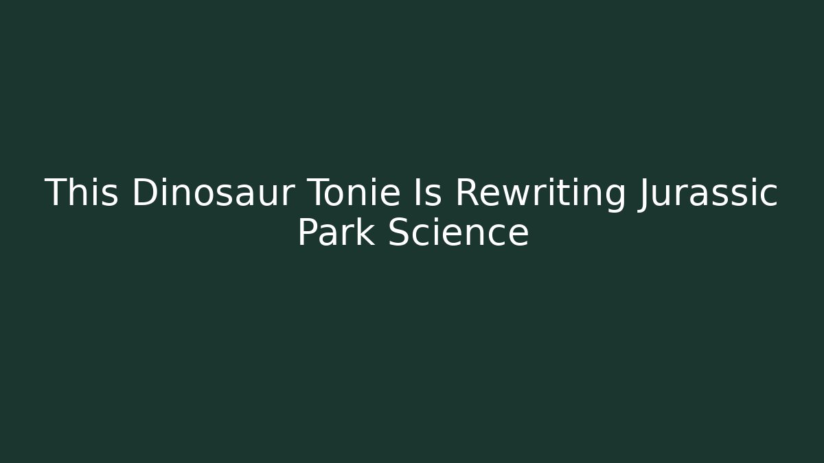 This Dinosaur Tonie Is Rewriting Jurassic Park Science
