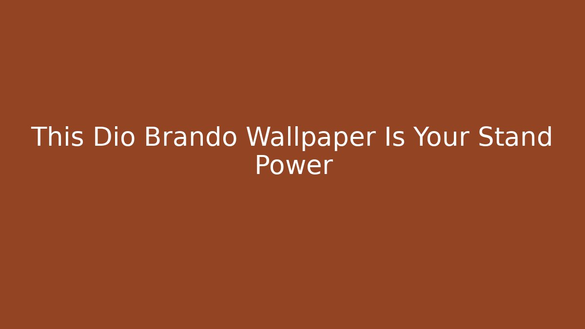 This Dio Brando Wallpaper Is Your Stand Power