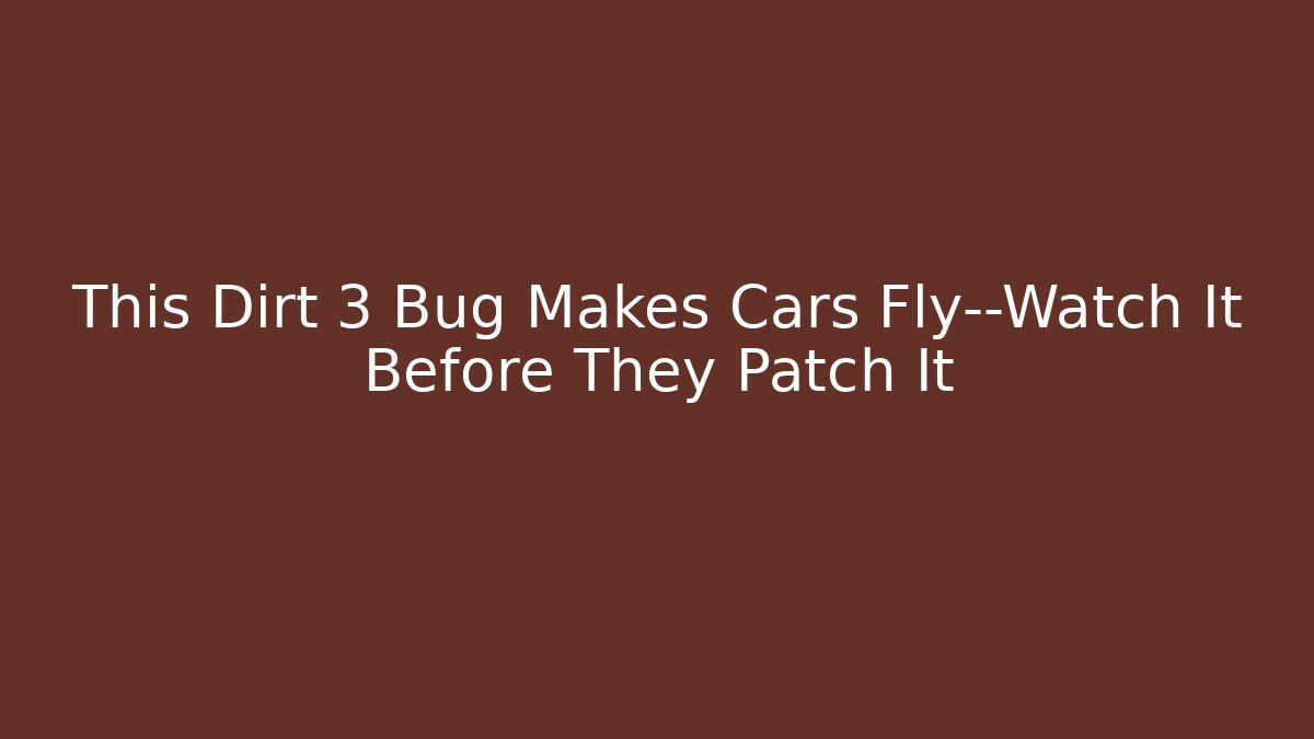 This Dirt 3 Bug Makes Cars Fly—Watch It Before They Patch It