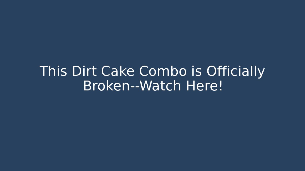 This Dirt Cake Combo is Officially Broken—Watch Here!