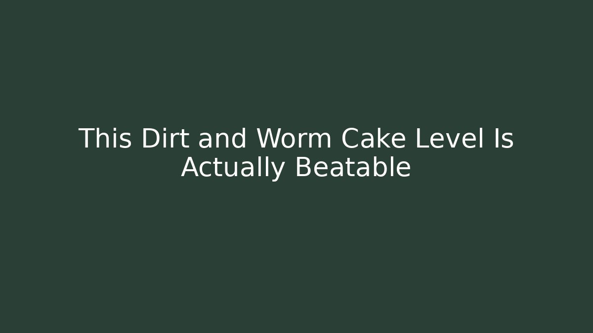 This Dirt and Worm Cake Level Is Actually Beatable - Critter Realm