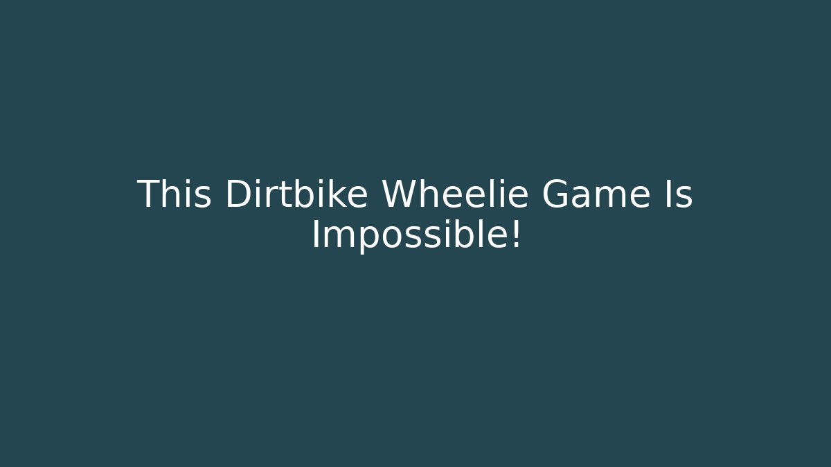 This Dirtbike Wheelie Game Is Impossible!