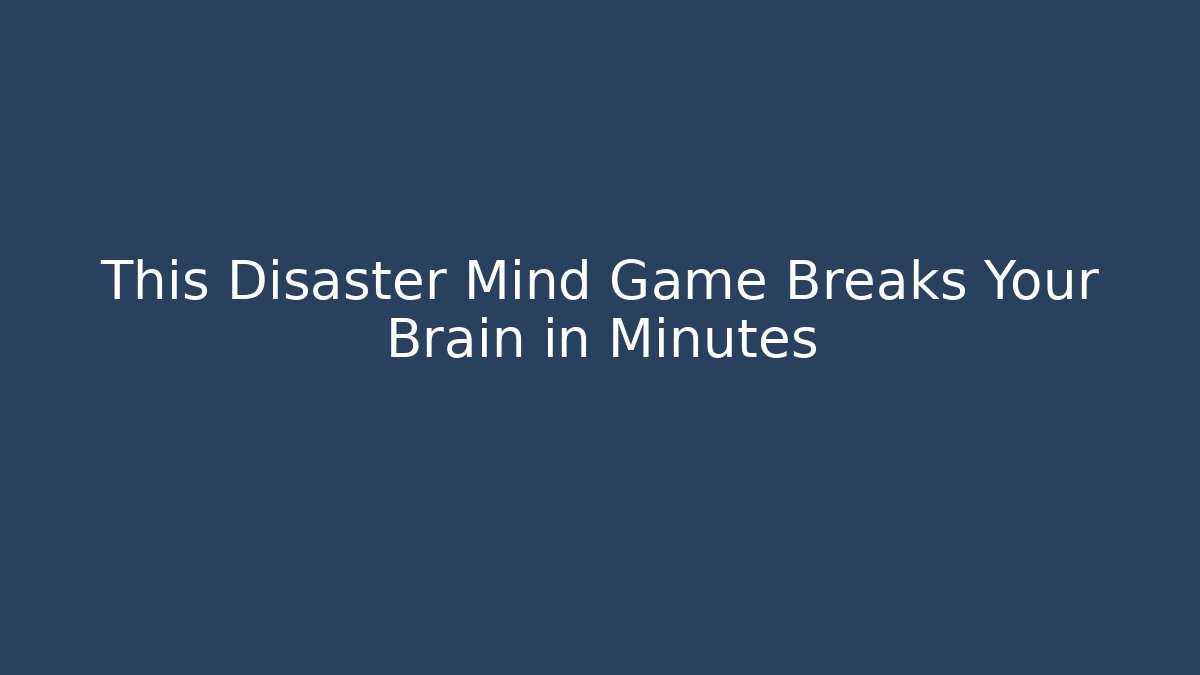 This Disaster Mind Game Breaks Your Brain in Minutes
