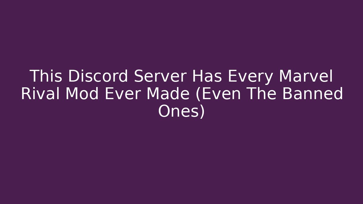 This Discord Server Has Every Marvel Rival Mod Ever Made (Even The Banned Ones)