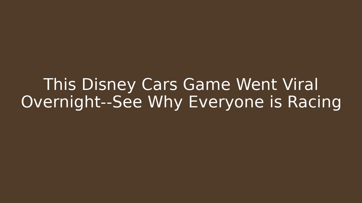 This Disney Cars Game Went Viral Overnight—See Why Everyone is Racing