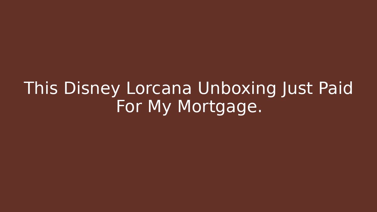 This Disney Lorcana Unboxing Just Paid For My Mortgage.