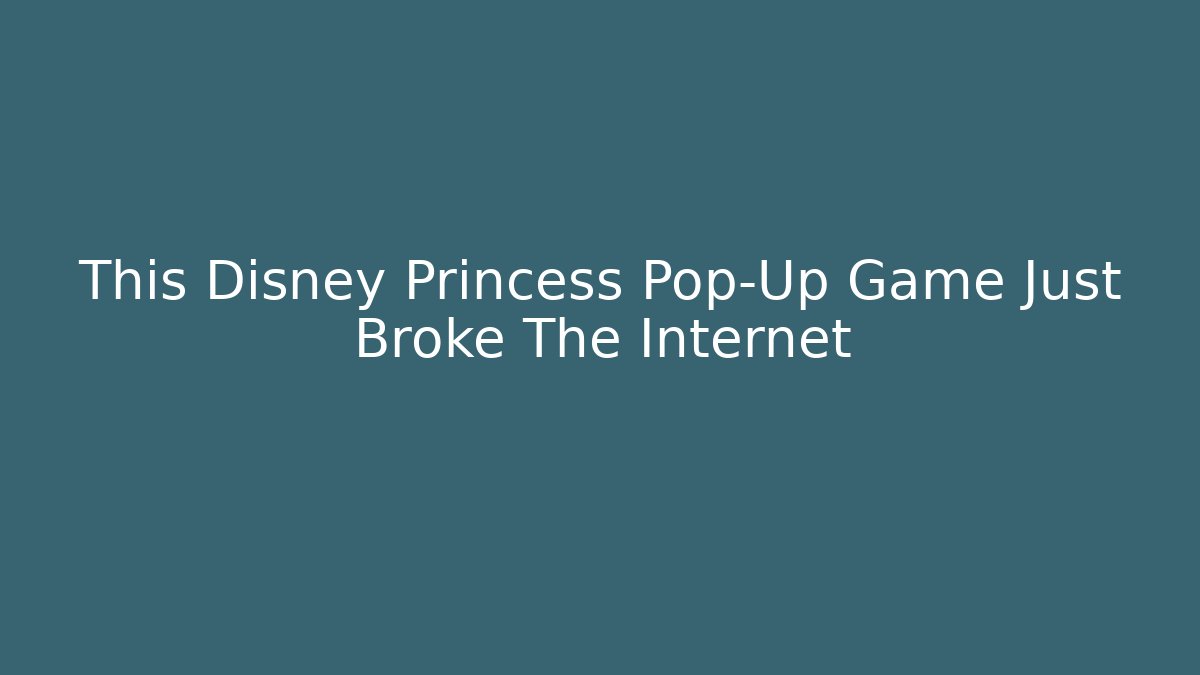 This Disney Princess Pop-Up Game Just Broke The Internet