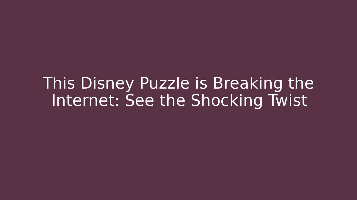 This Disney Puzzle is Breaking the Internet: See the Shocking Twist