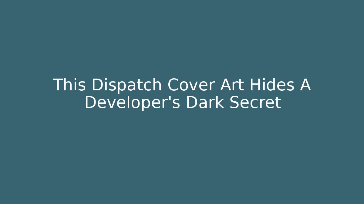 This Dispatch Cover Art Hides A Developer's Dark Secret
