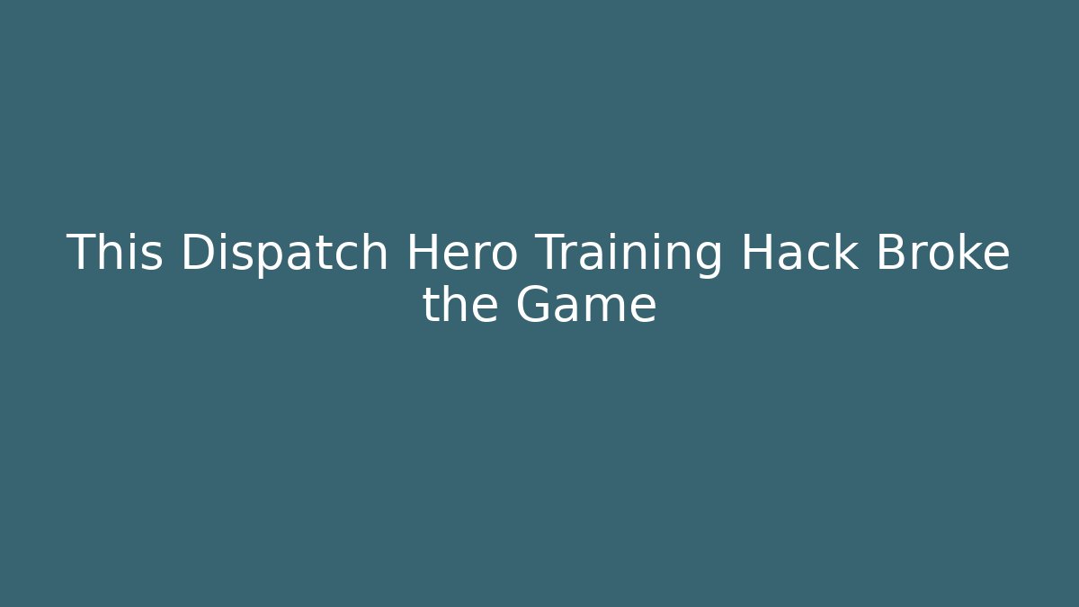 This Dispatch Hero Training Hack Broke the Game - Critter Realm