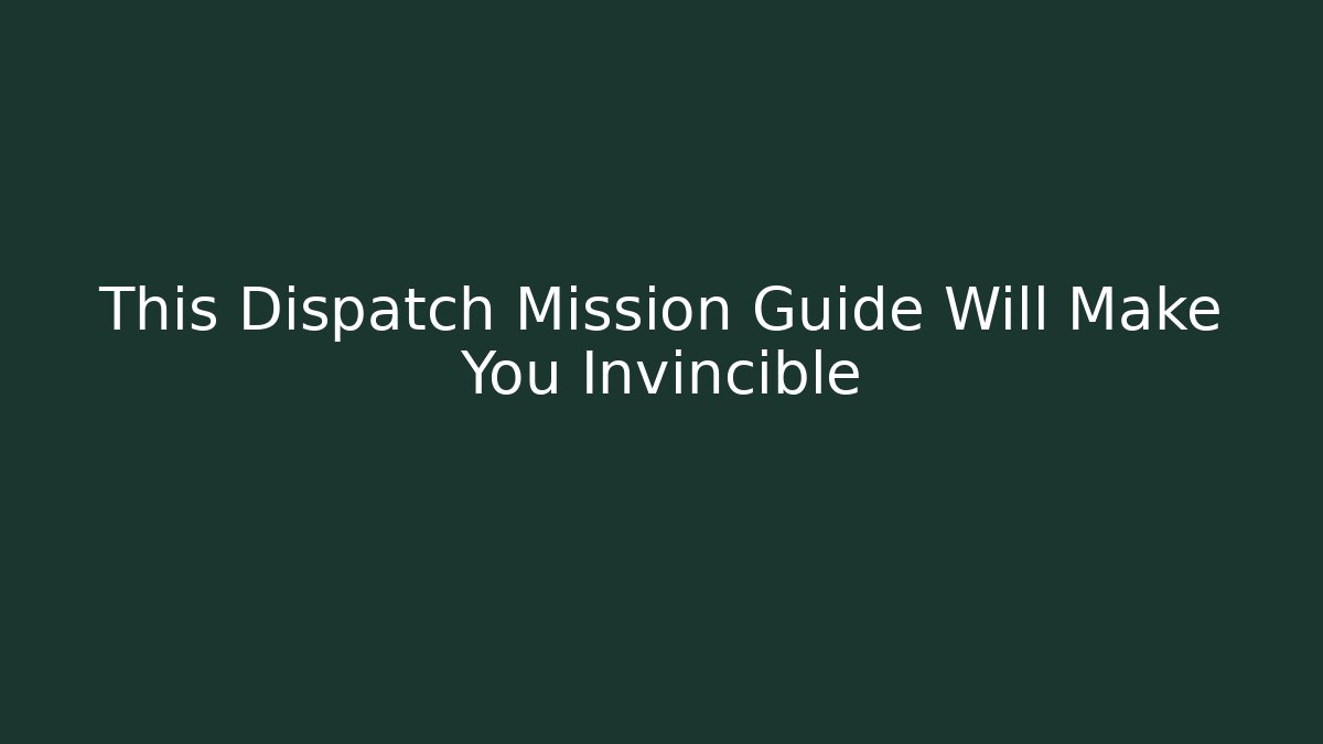 This Dispatch Mission Guide Will Make You Invincible - Critter Realm