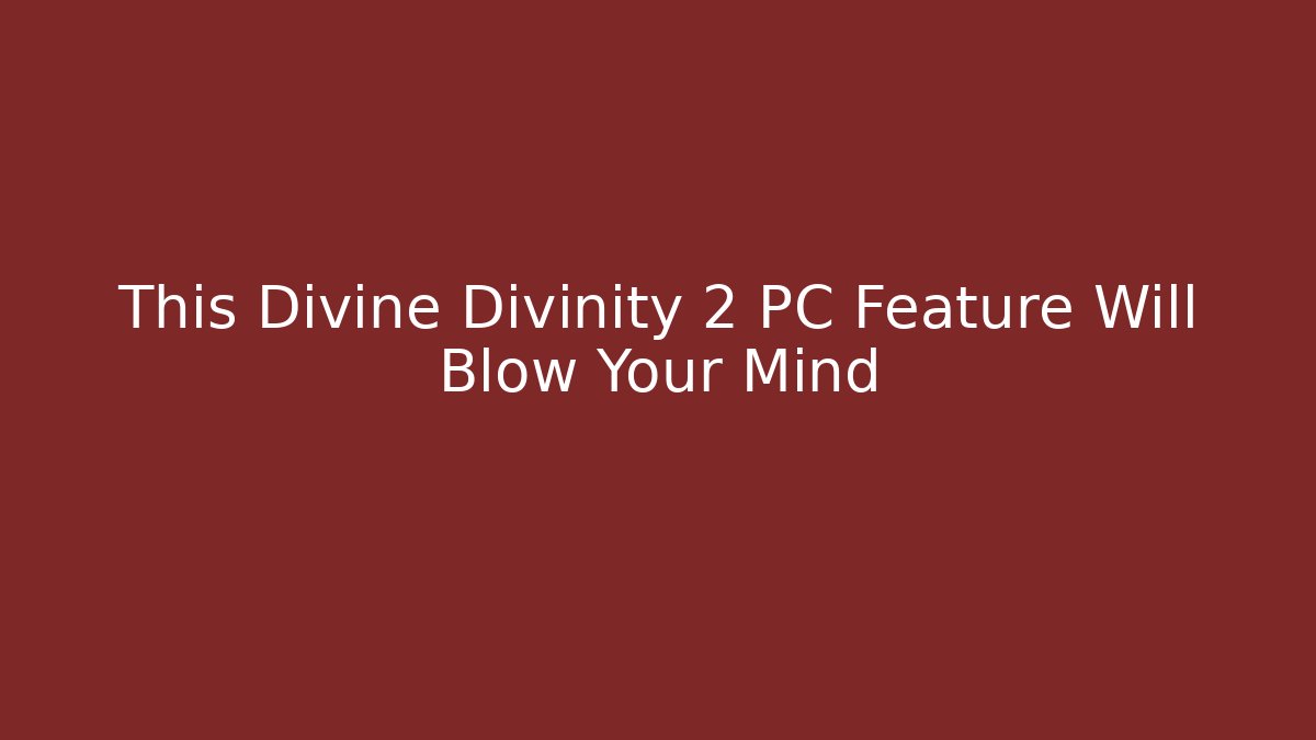 This Divine Divinity 2 PC Feature Will Blow Your Mind