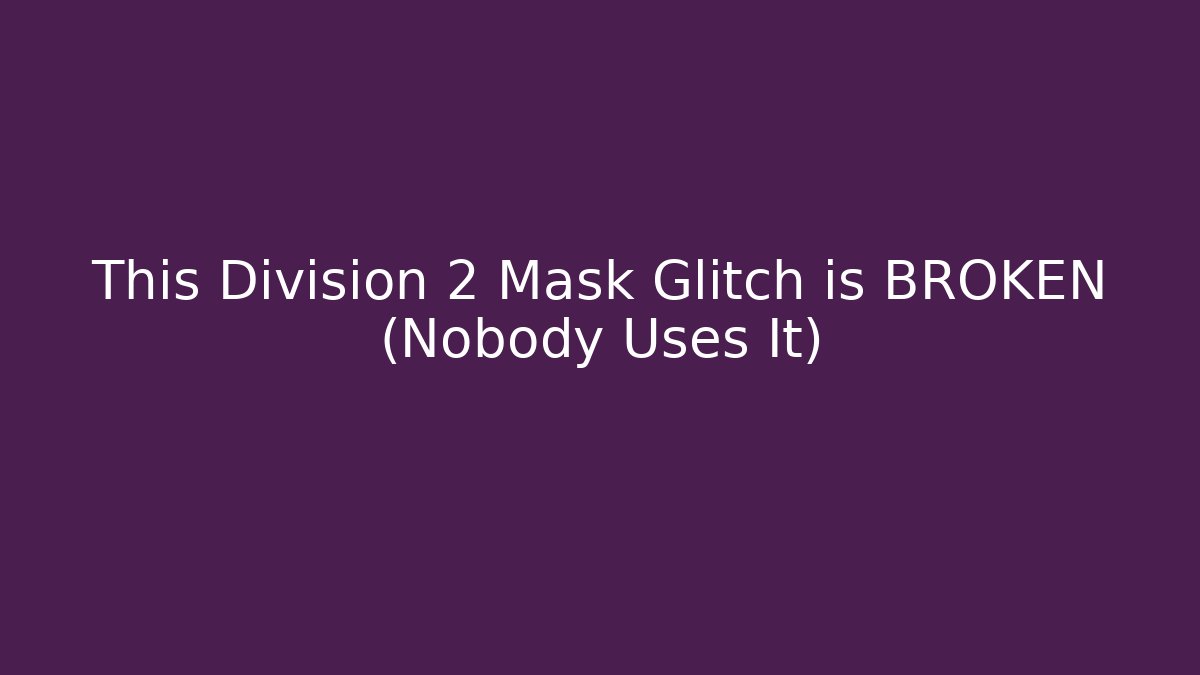 This Division 2 Mask Glitch is BROKEN (Nobody Uses It)