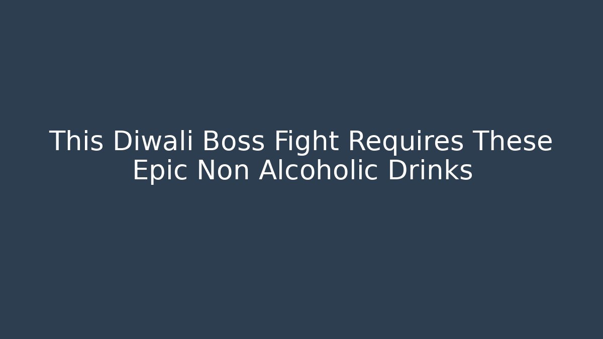 This Diwali Boss Fight Requires These Epic Non Alcoholic Drinks