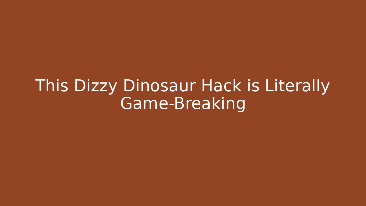 This Dizzy Dinosaur Hack is Literally Game-Breaking