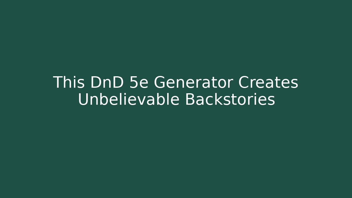 This DnD 5e Generator Creates Unbelievable Backstories