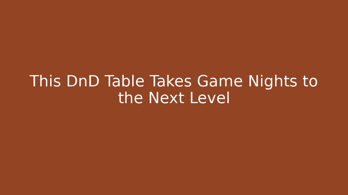 This DnD Table Takes Game Nights to the Next Level