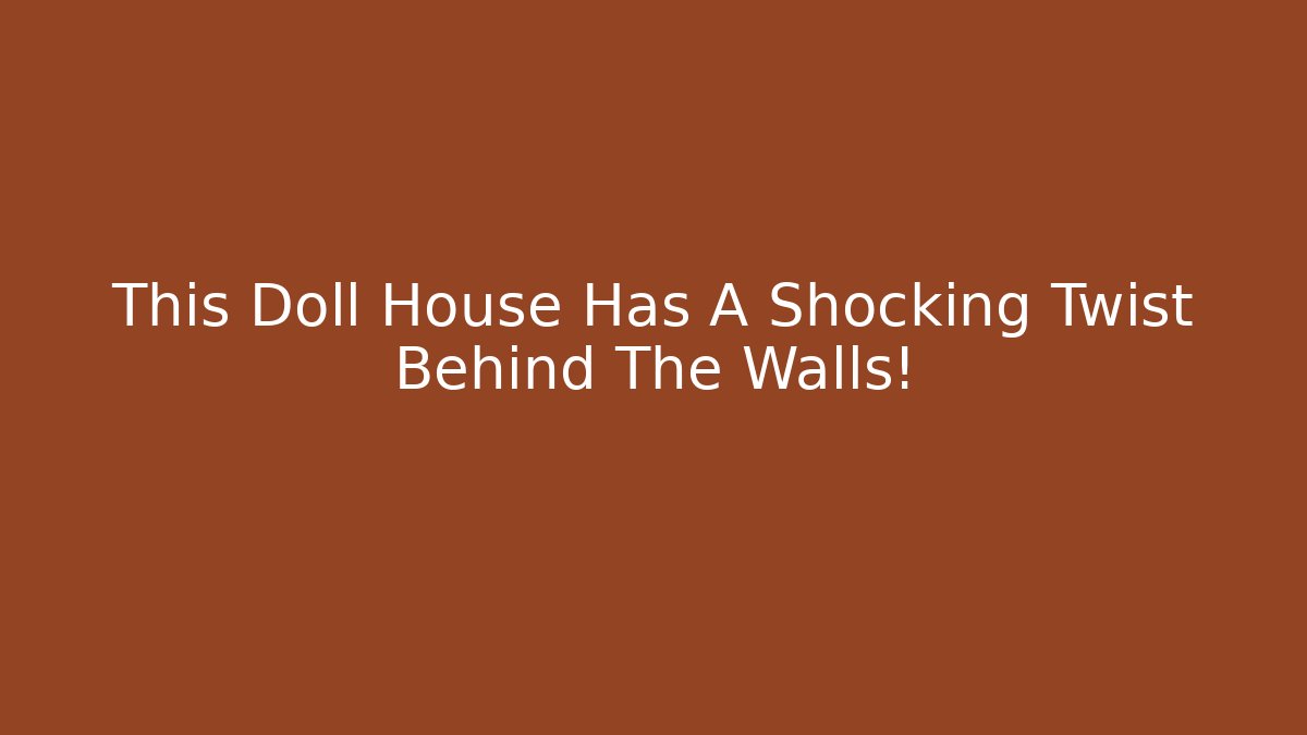 This Doll House Has A Shocking Twist Behind The Walls!