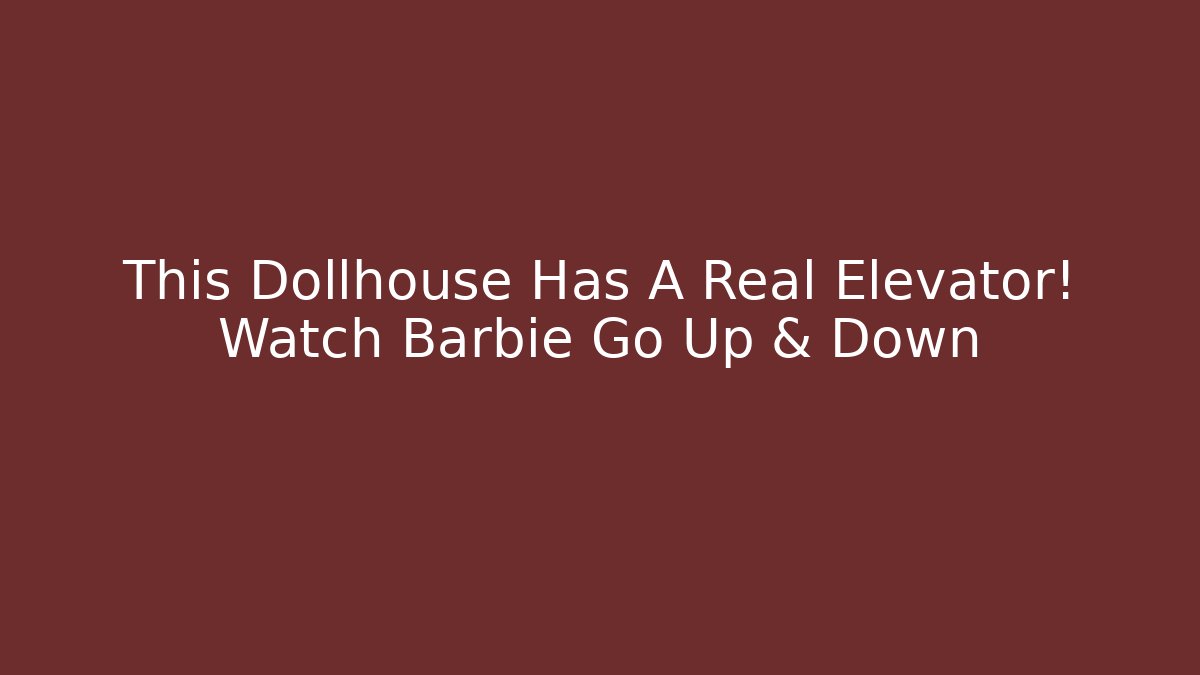 This Dollhouse Has A Real Elevator! Watch Barbie Go Up & Down