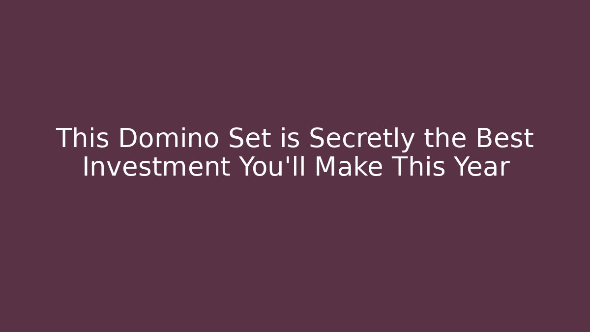 This Domino Set is Secretly the Best Investment You’ll Make This Year