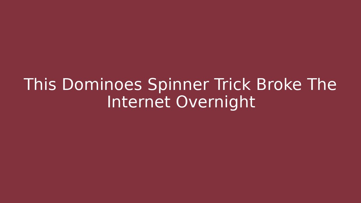 This Dominoes Spinner Trick Broke The Internet Overnight