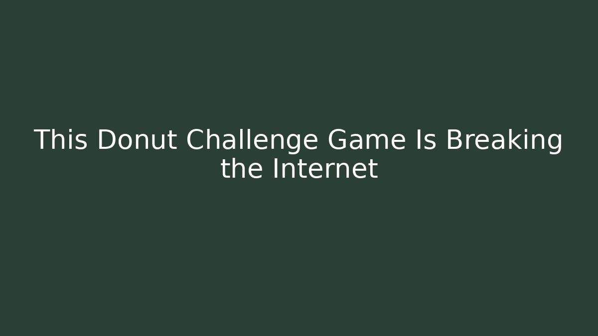 This Donut Challenge Game Is Breaking the Internet - Critter Realm
