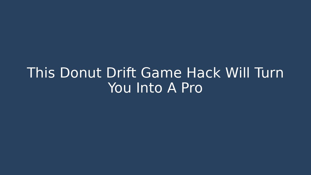 This Donut Drift Game Hack Will Turn You Into A Pro - Critter Realm