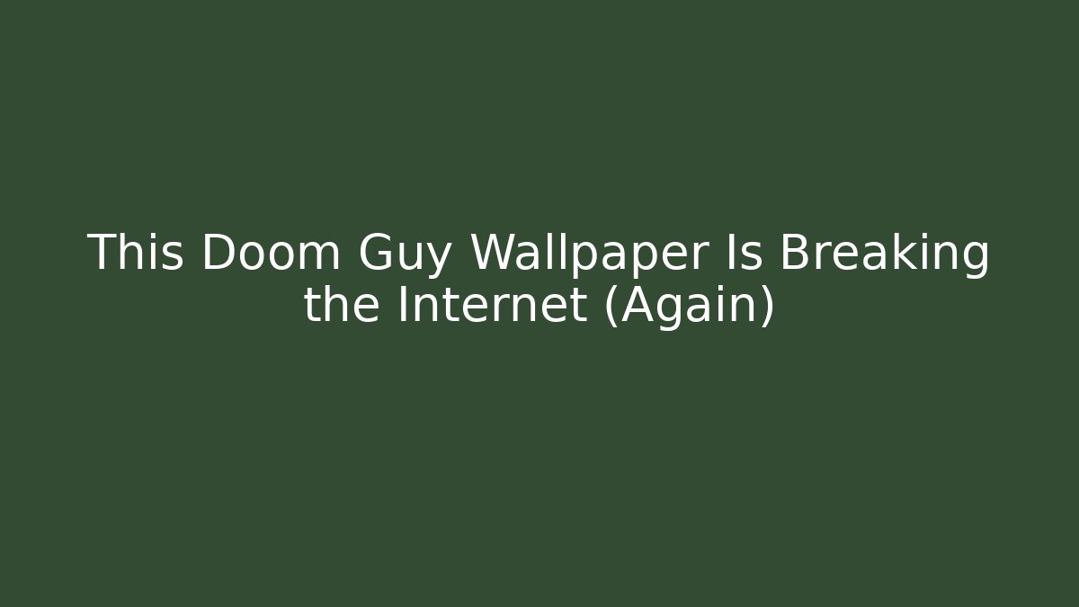This Doom Guy Wallpaper Is Breaking the Internet (Again)