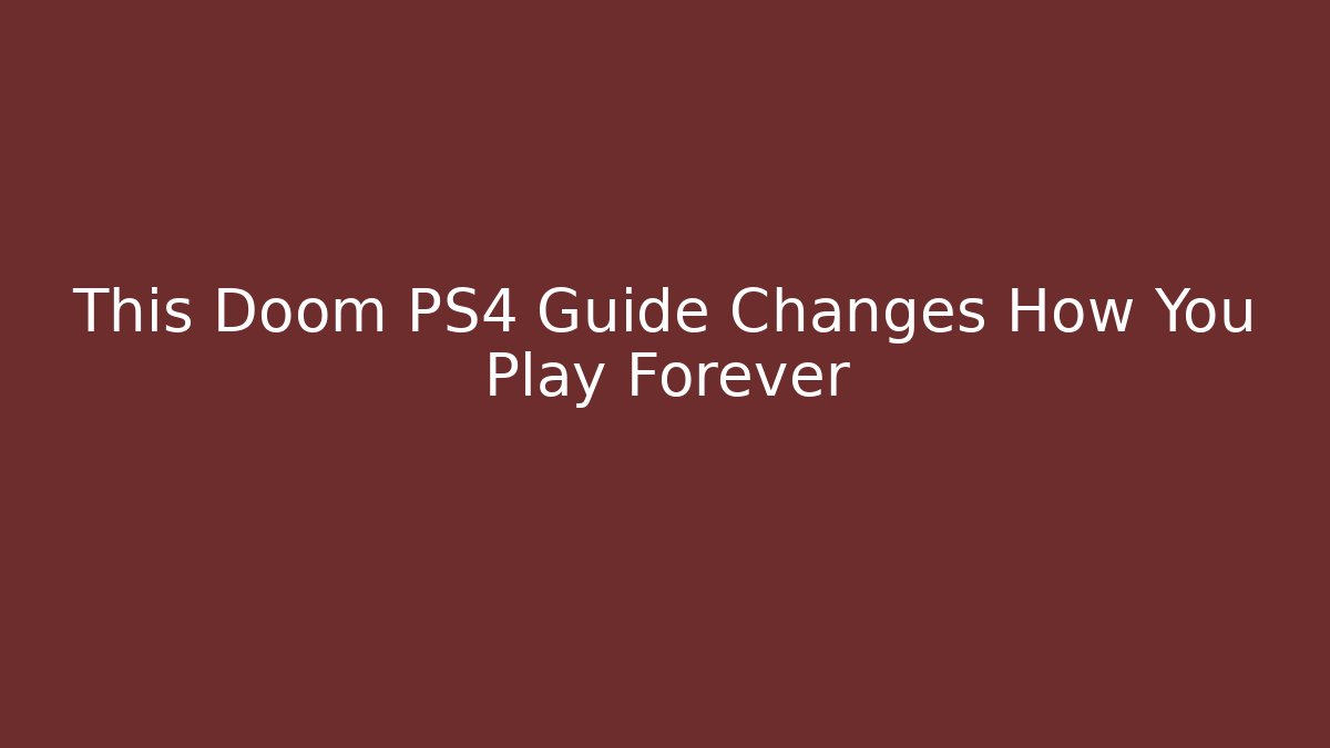 This Doom PS4 Guide Changes How You Play Forever - Critter Realm