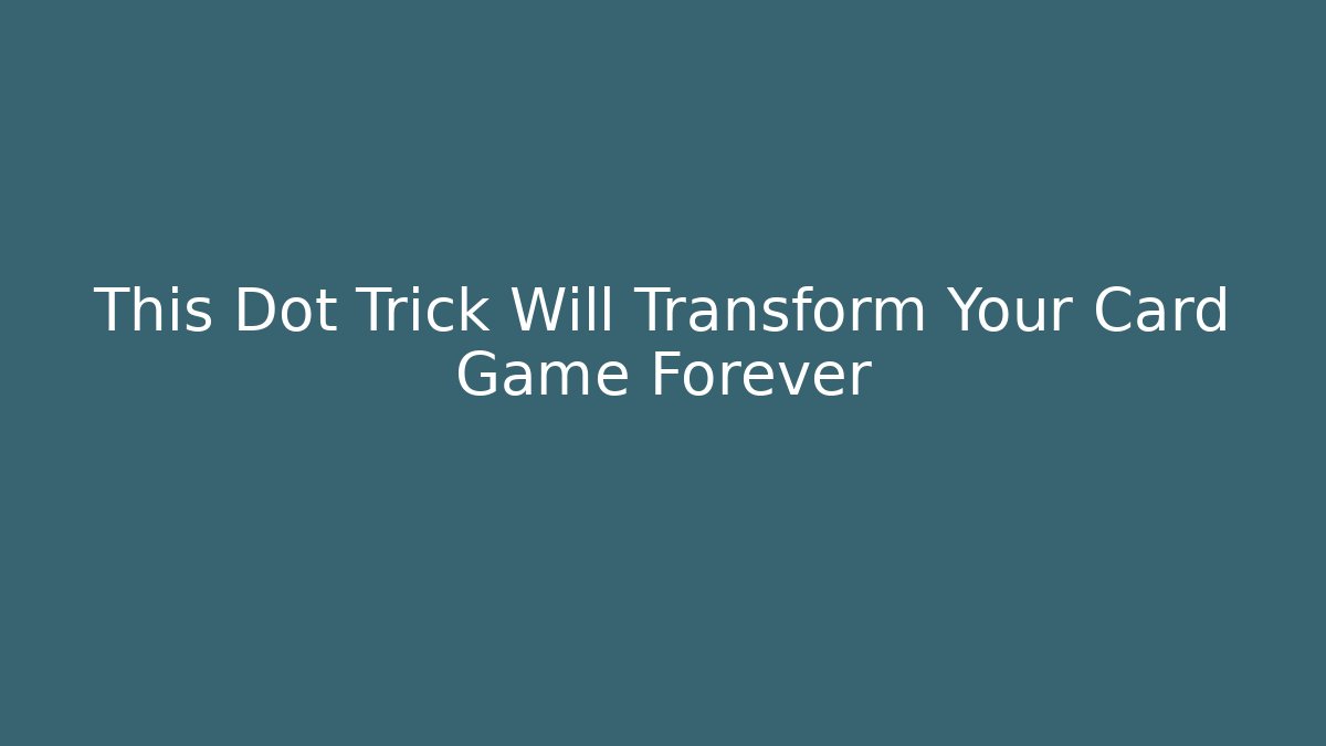 This Dot Trick Will Transform Your Card Game Forever