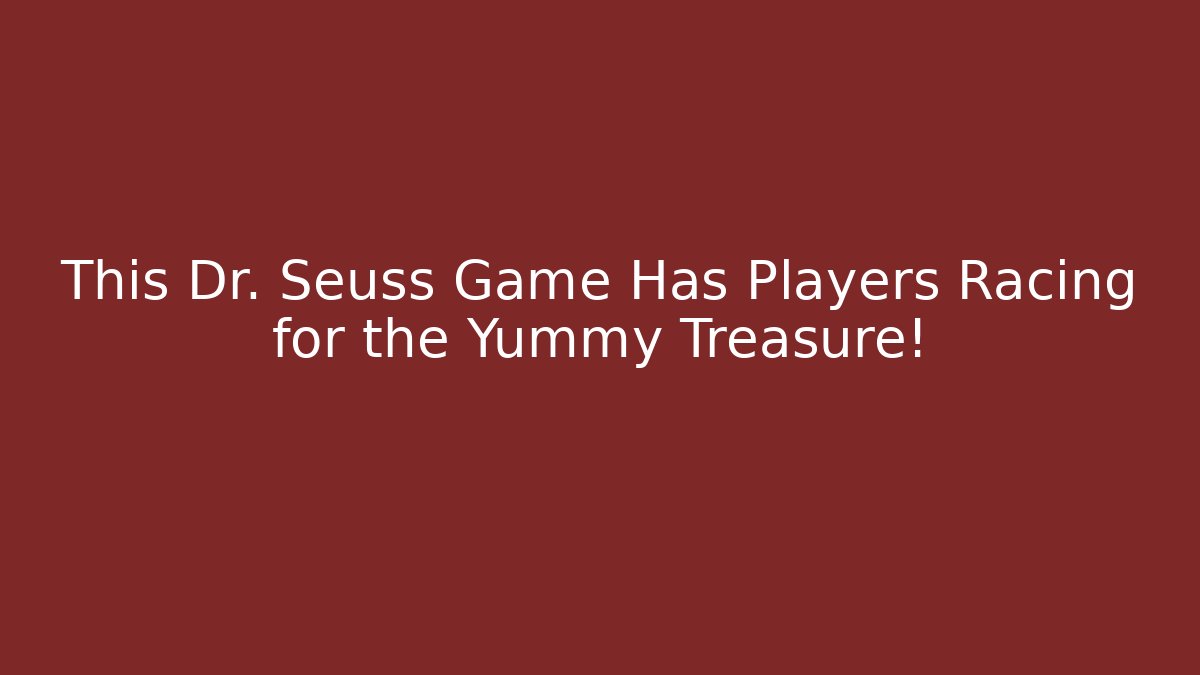 This Dr. Seuss Game Has Players Racing for the Yummy Treasure!