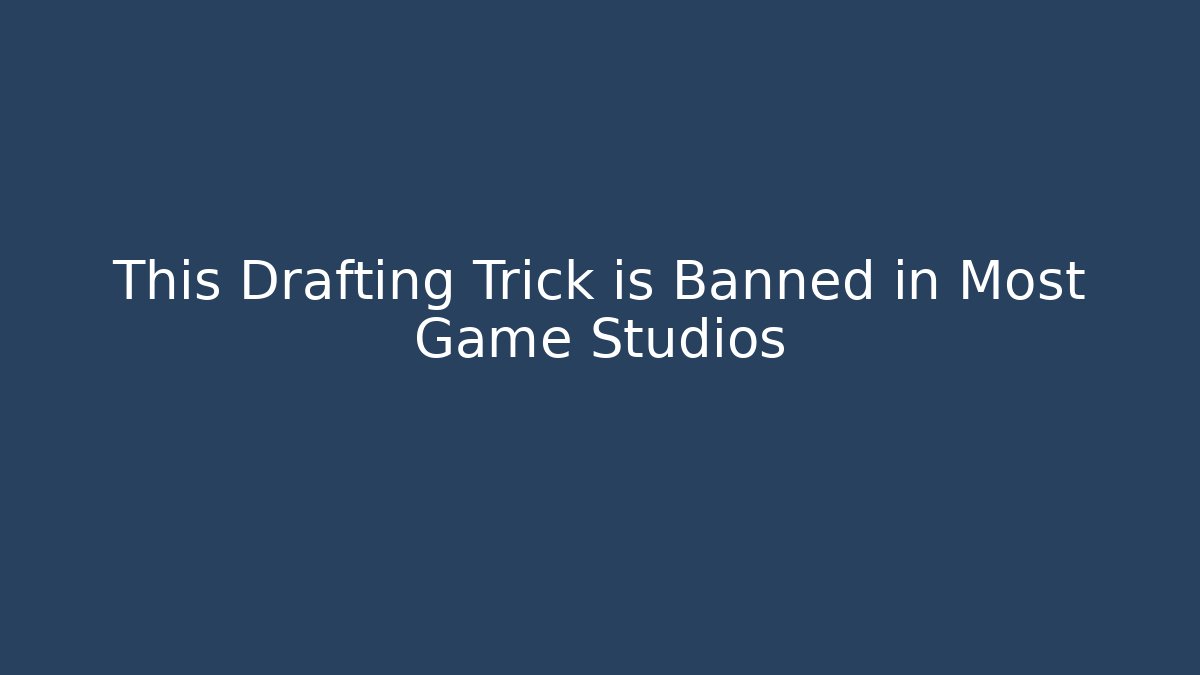 This Drafting Trick is Banned in Most Game Studios
