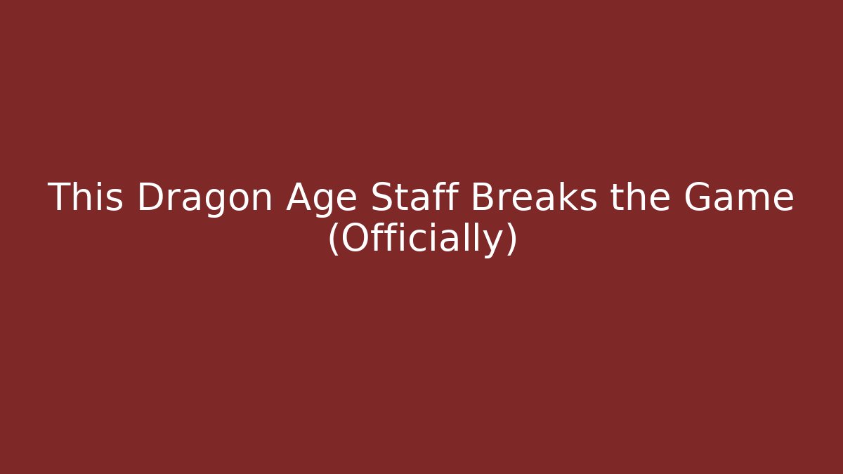 This Dragon Age Staff Breaks the Game (Officially) - Critter Realm