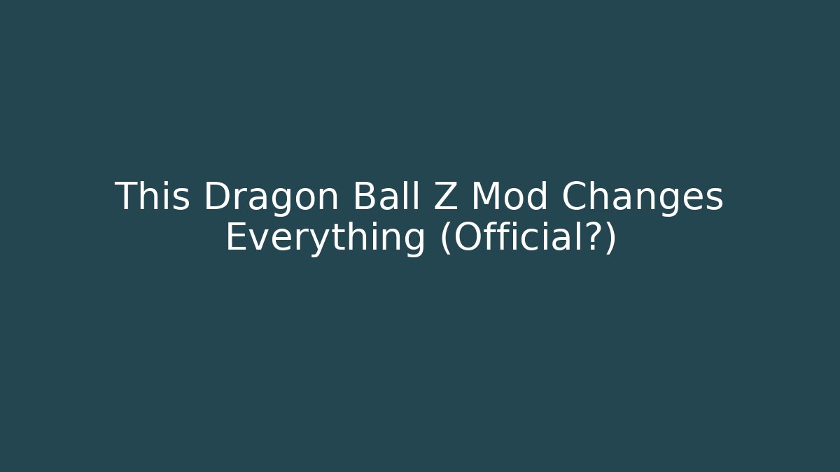 This Dragon Ball Z Mod Changes Everything (Official?)