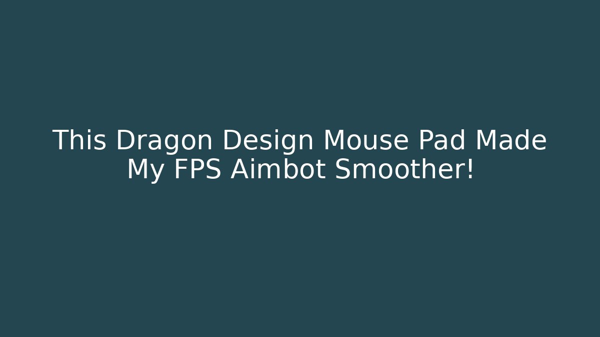 This Dragon Design Mouse Pad Made My FPS Aimbot Smoother! - Critter Realm