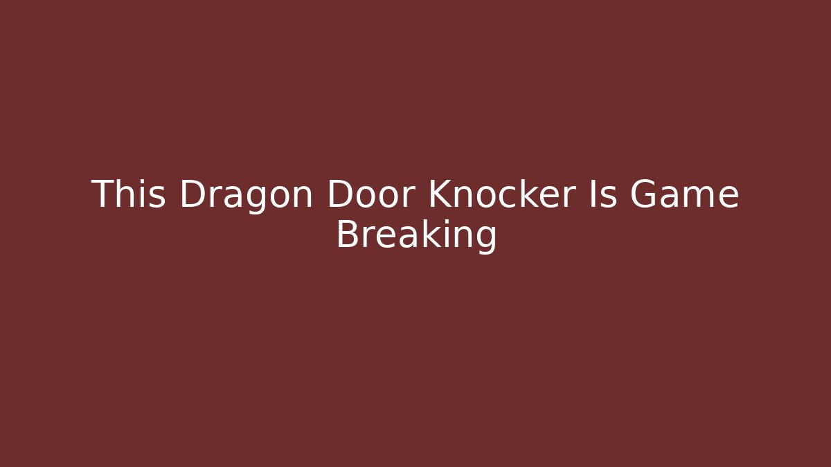 This Dragon Door Knocker Is Game Breaking