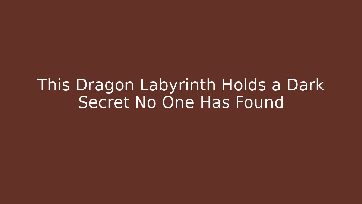 This Dragon Labyrinth Holds a Dark Secret No One Has Found