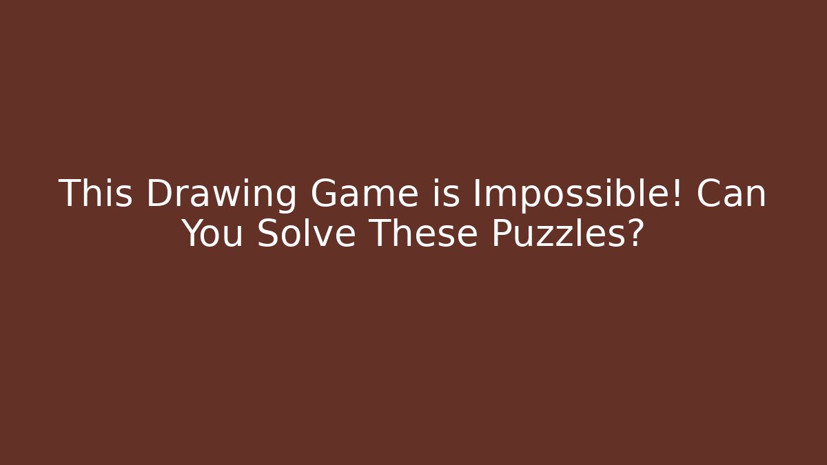 This Drawing Game is Impossible! Can You Solve These Puzzles?