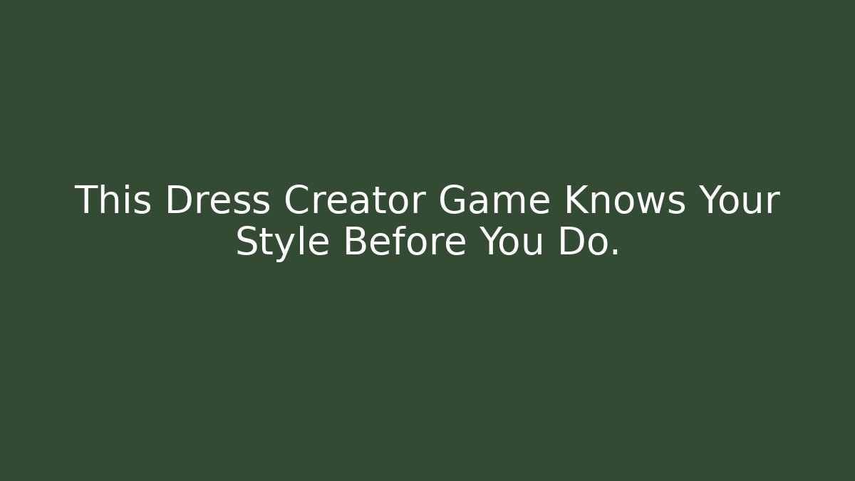 This Dress Creator Game Knows Your Style Before You Do.