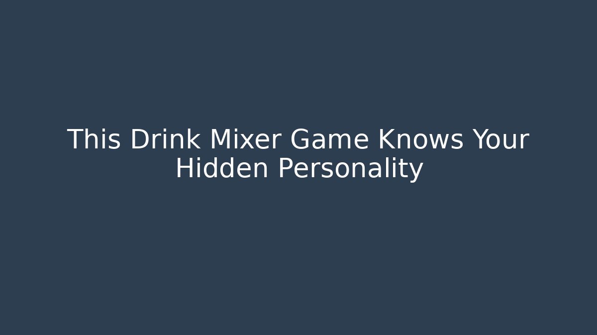 This Drink Mixer Game Knows Your Hidden Personality