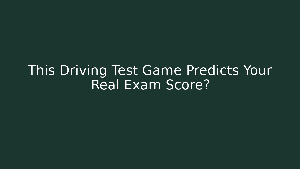 This Driving Test Game Predicts Your Real Exam Score?