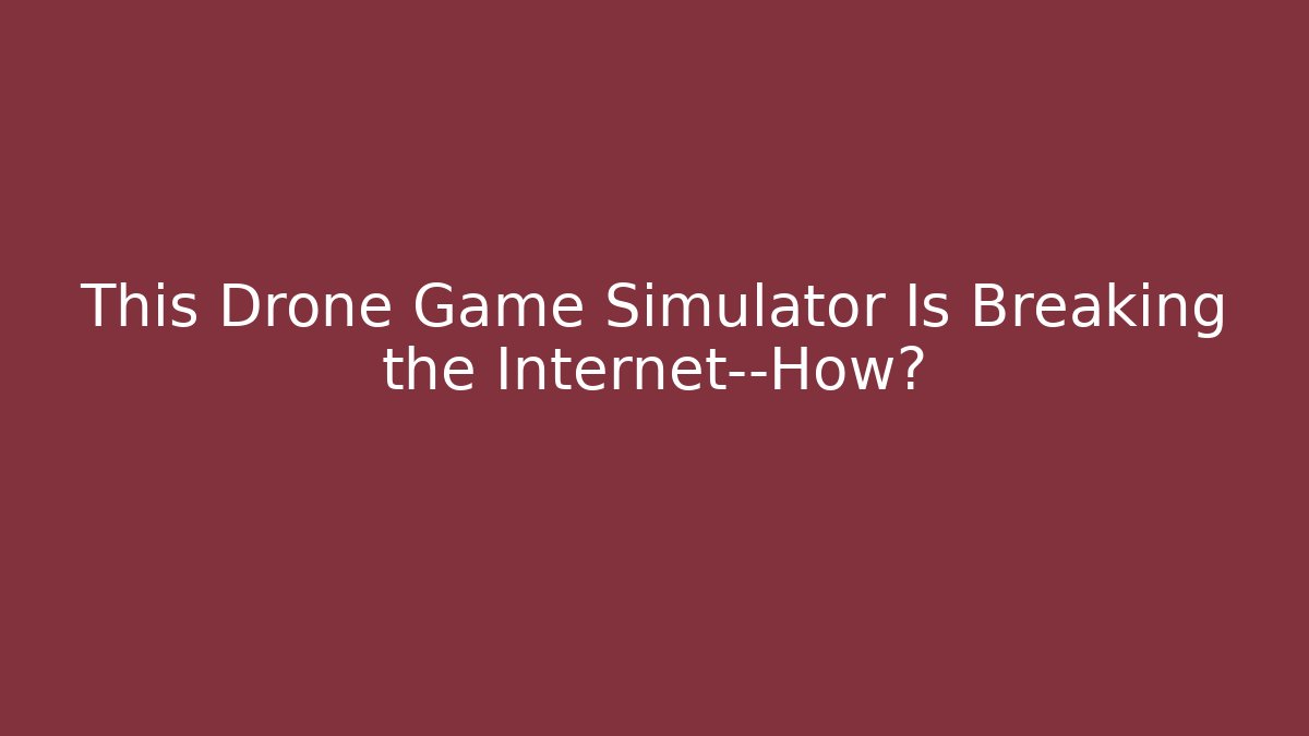 This Drone Game Simulator Is Breaking the Internet—How? - Critter Realm