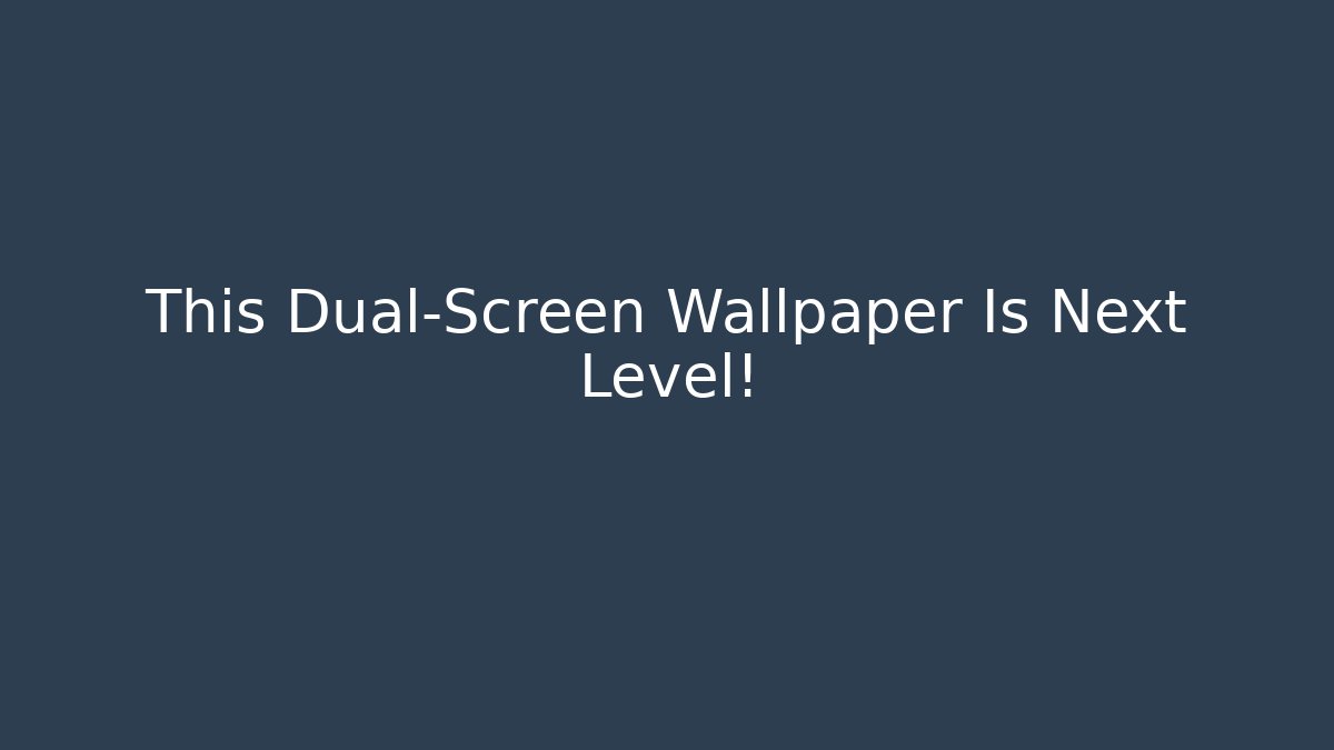 This Dual-Screen Wallpaper Is Next Level!