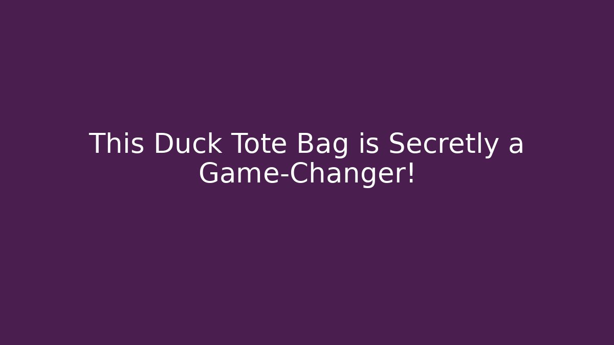 This Duck Tote Bag is Secretly a Game-Changer!
