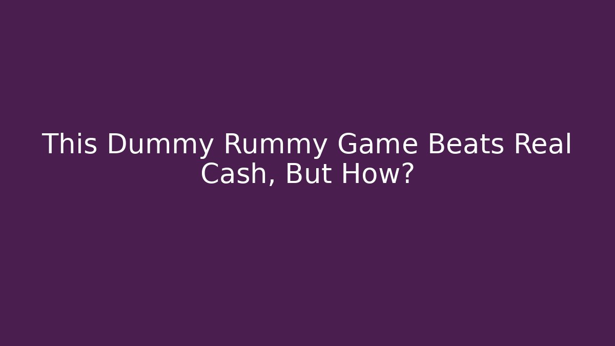 This Dummy Rummy Game Beats Real Cash, But How?