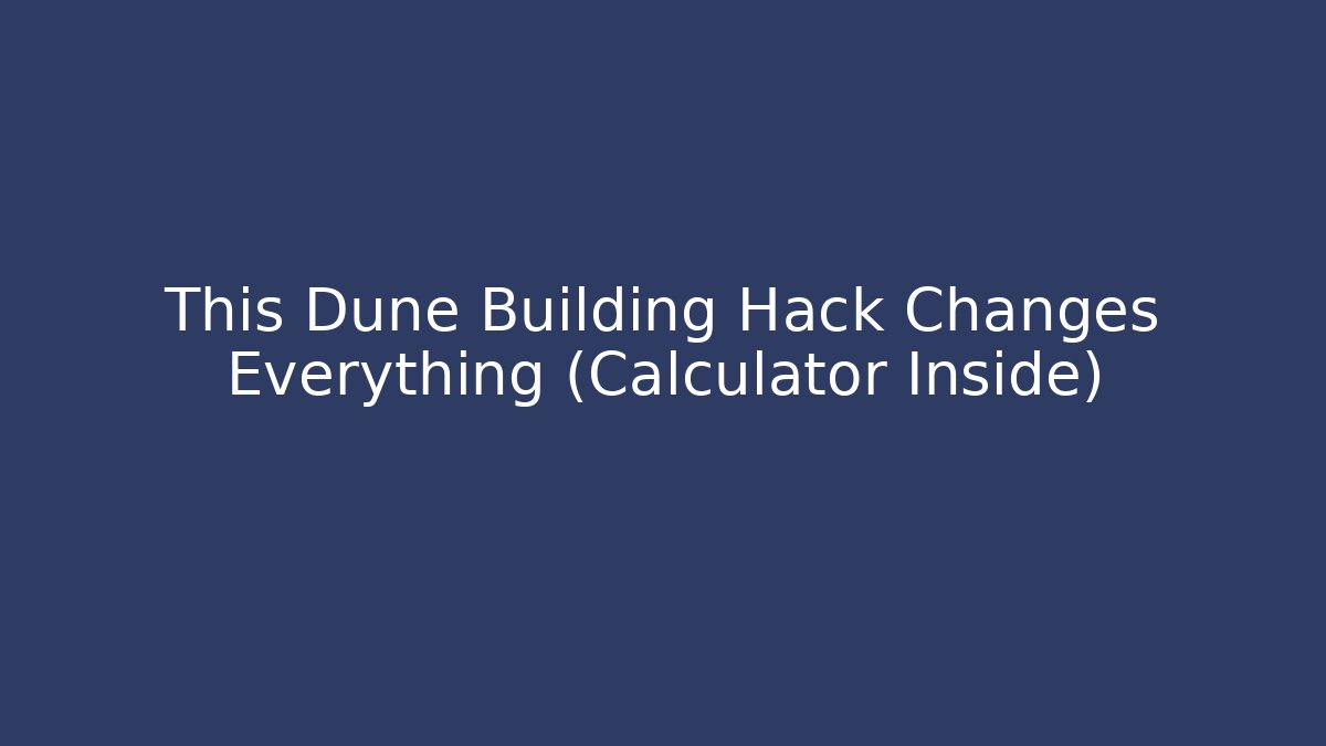 This Dune Building Hack Changes Everything (Calculator Inside)