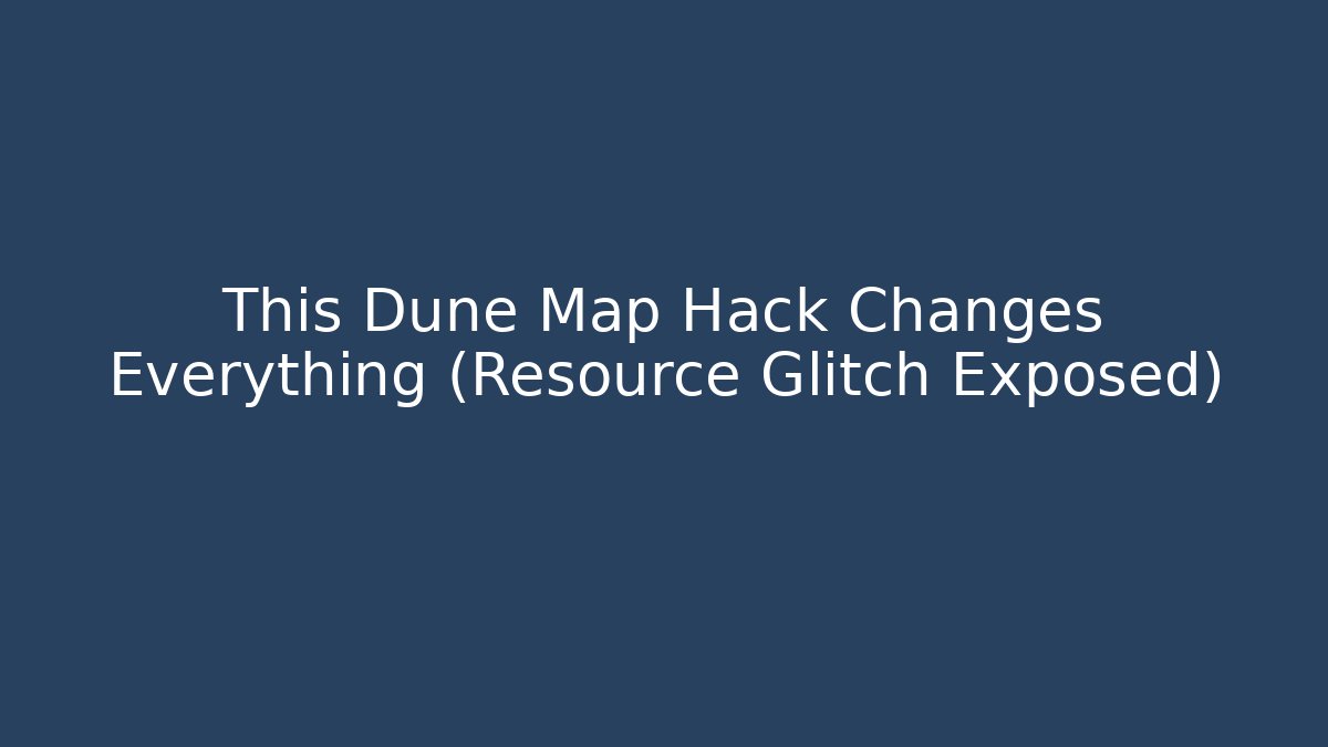 This Dune Map Hack Changes Everything (Resource Glitch Exposed) - Critter Realm