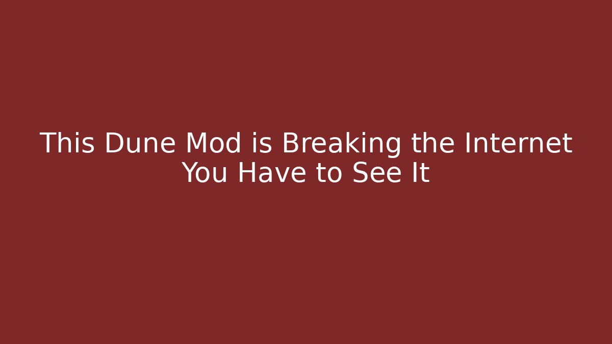 This Dune Mod is Breaking the Internet You Have to See It
