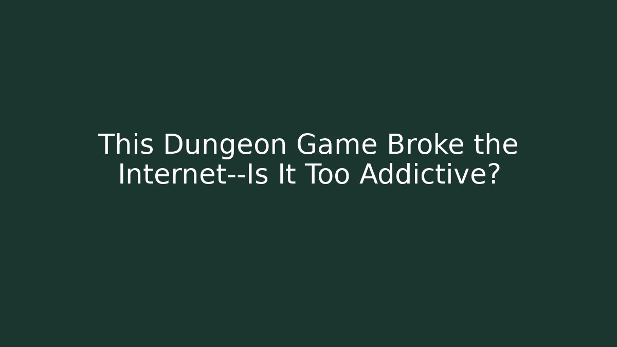 This Dungeon Game Broke the Internet—Is It Too Addictive? - Critter Realm