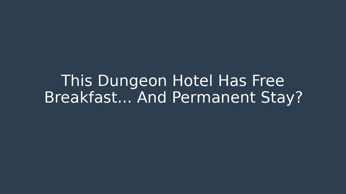 This Dungeon Hotel Has Free Breakfast… And Permanent Stay?